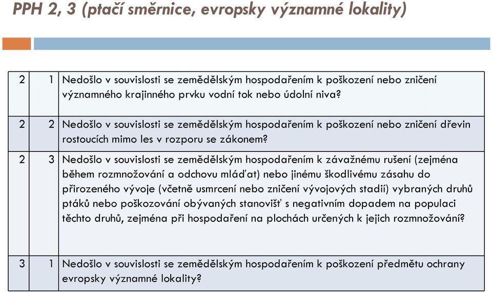 2 3 Nedošlo v souvislosti se zemědělským hospodařením k závažnému rušení (zejména během rozmnožování a odchovu mláďat) nebo jinému škodlivému zásahu do přirozeného vývoje (včetně usmrcení nebo