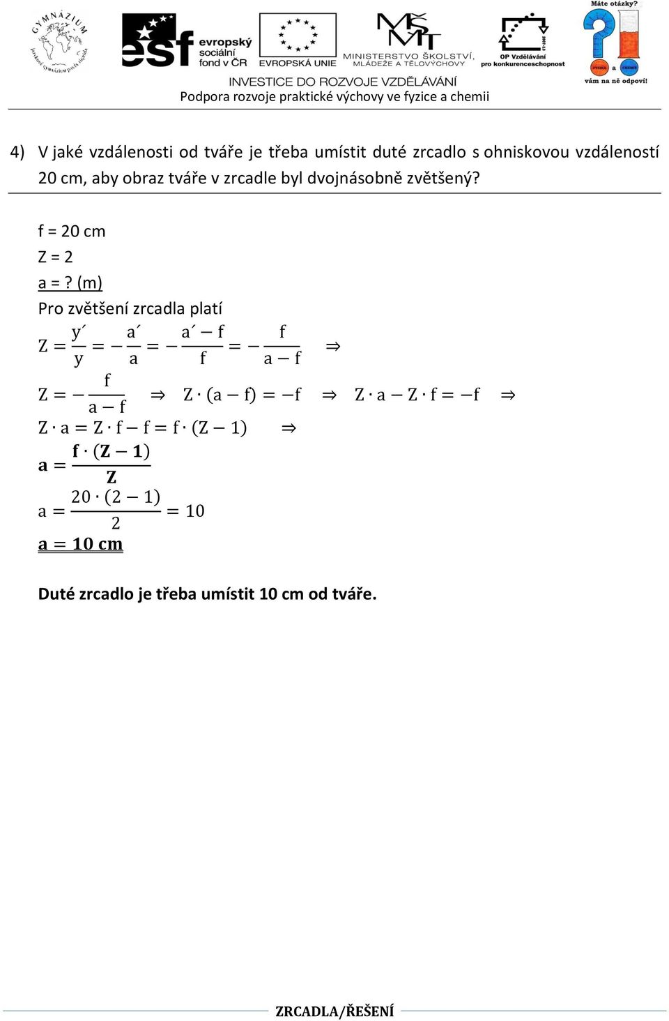 dvojnásobně zvětšený? f = 20 cm Z = 2 a =?