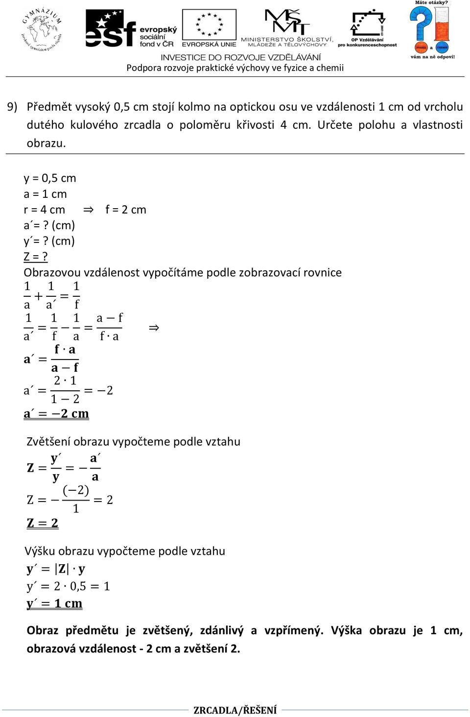 Obrazovou vzdálenost vypočítáme podle zobrazovací rovnice Zvětšení obrazu vypočteme podle vztahu Výšku obrazu vypočteme