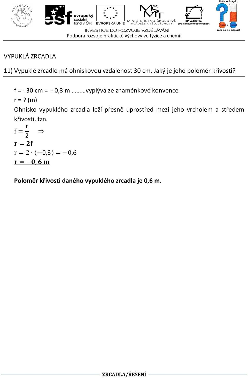 f = - 30 cm = - 0,3 m vyplývá ze znaménkové konvence r =?