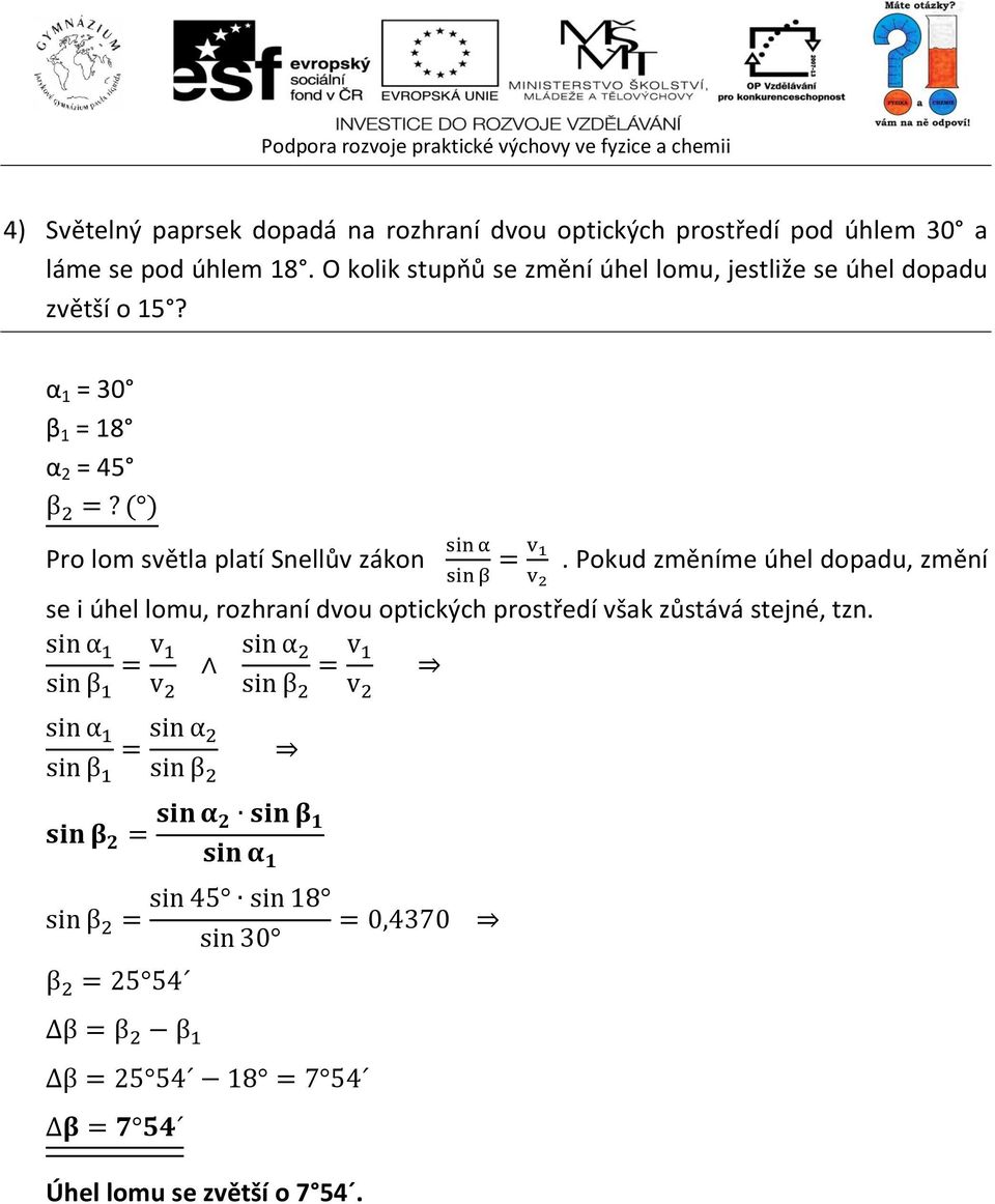 α 1 = 30 β 1 = 18 α 2 = 45 Pro lom světla platí Snellův zákon.