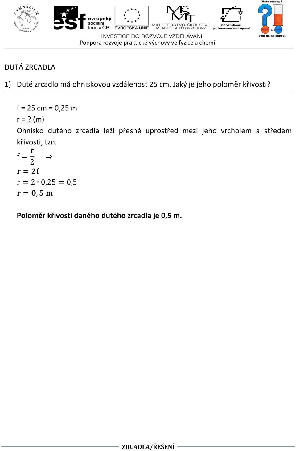 (m) Ohnisko dutého zrcadla leží přesně uprostřed mezi jeho vrcholem