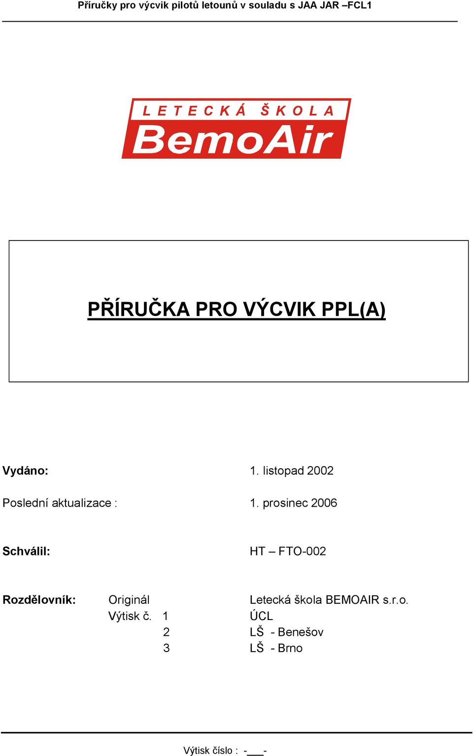 prosinec 2006 Schválil: HT FTO-002 Rozdělovník: Originál Letecká škola