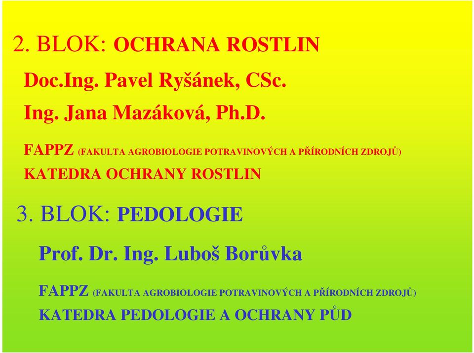 OCHRANY ROSTLIN 3. BLOK: PEDOLOGIE Prof. Dr. Ing.