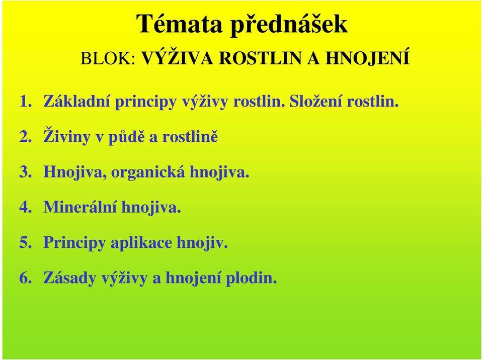 Živiny v p a rostlin 3. Hnojiva, organická hnojiva. 4.