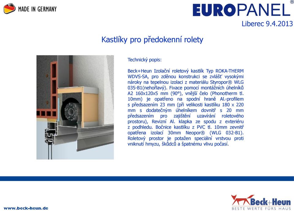 -profilem s předsazením 23 mm (při velikosti kastlíku 180 x 220 mm s dodatečným úhelníkem dovnitř s 20 mm předsazením pro zajištění uzavírání roletového prostoru), Revizní Al.