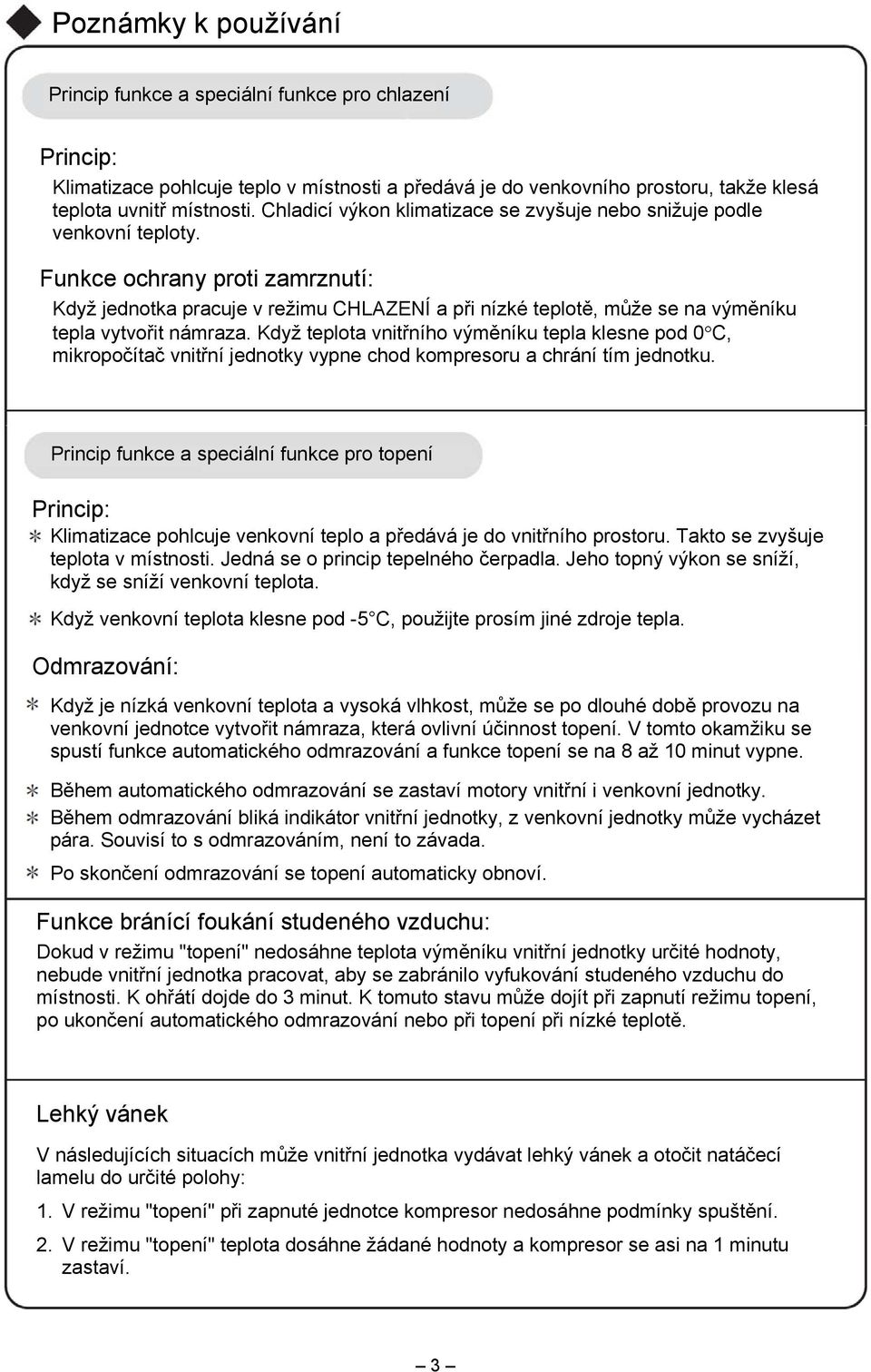 Funkce ochrany proti zamrznutí: Když jednotka pracuje v režimu CHLAZENÍ a při nízké teplotě, může se na výměníku tepla vytvořit námraza.