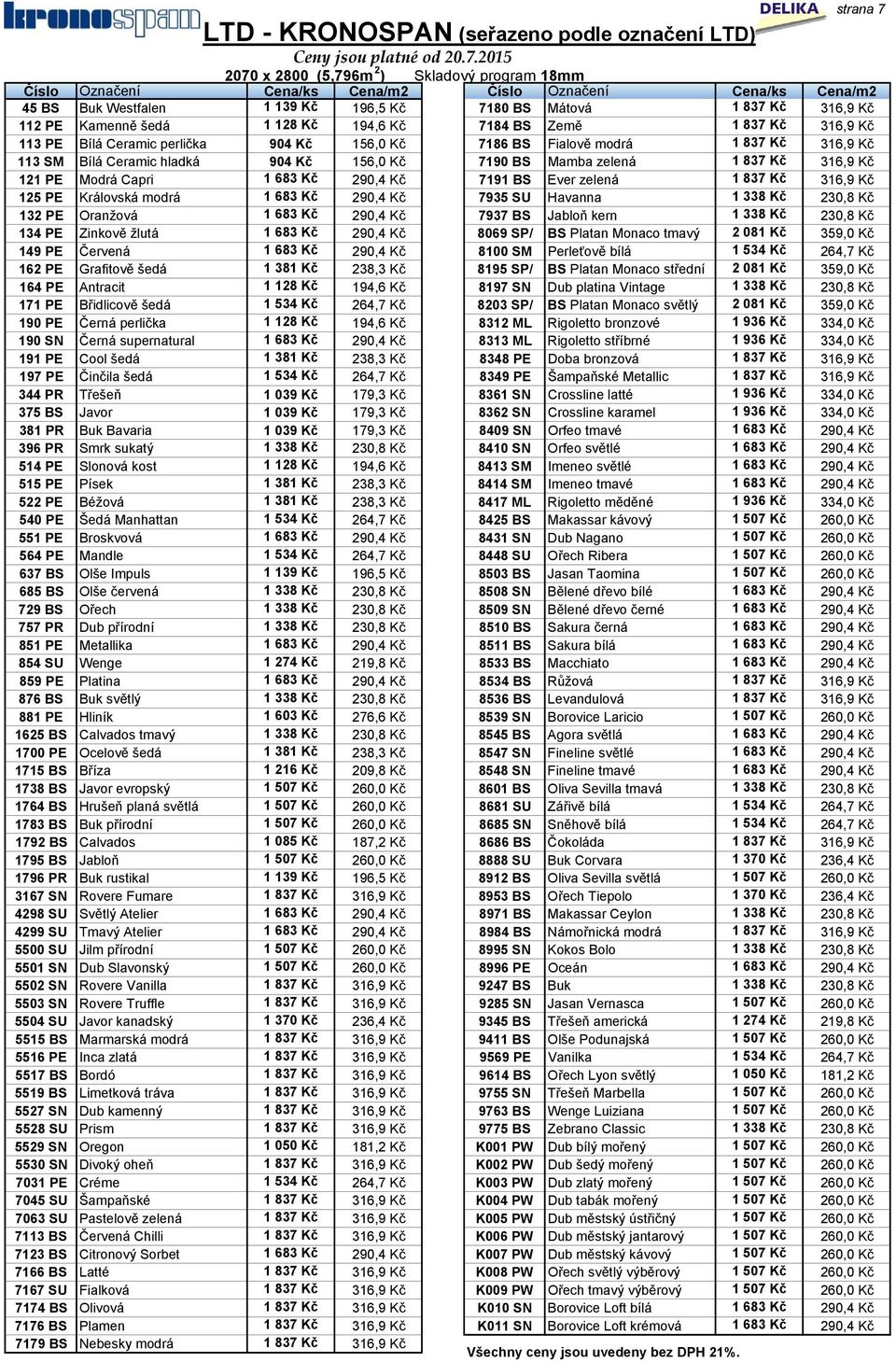 Kamenně šedá 1 128 Kč 194,6 Kč 7184 BS Země 1 837 Kč 316,9 Kč 113 PE Bílá Ceramic perlička 904 Kč 156,0 Kč 7186 BS Fialově modrá 1 837 Kč 316,9 Kč 113 SM Bílá Ceramic hladká 904 Kč 156,0 Kč 7190 BS