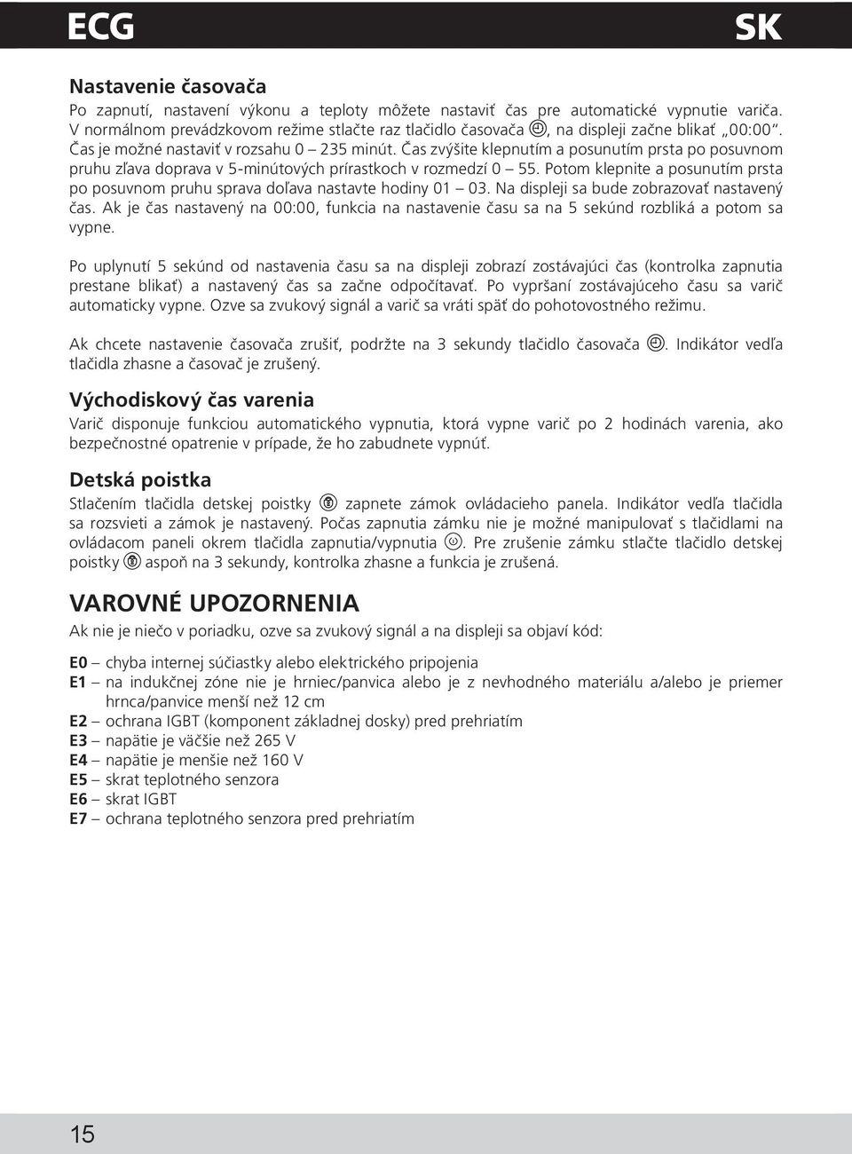 Čas zvýšite klepnutím a posunutím prsta po posuvnom pruhu zľava doprava v 5-minútových prírastkoch v rozmedzí 0 55.