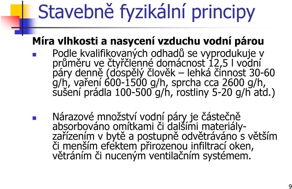 sušení prádla 100-500 g/h, rostliny 5-20 g/h atd.