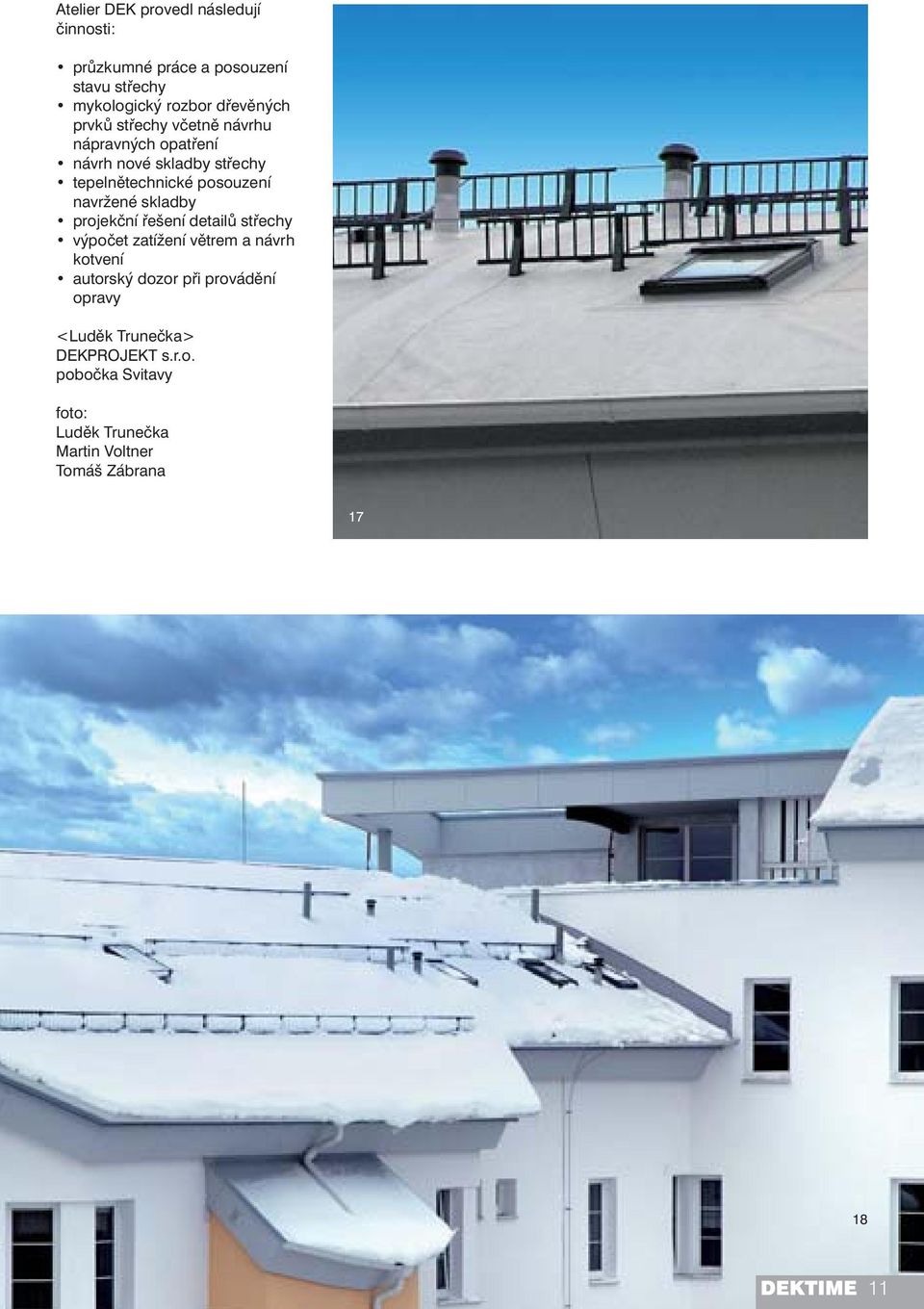 <Luděk Trunečka> DEKPROJEKT s.r.o. pobočka Svitavy foto: Luděk Trunečka Martin Voltner Tomáš Zábrana 17 01 Pohled na objekt 02 Pohled na střechu objektu Obr.