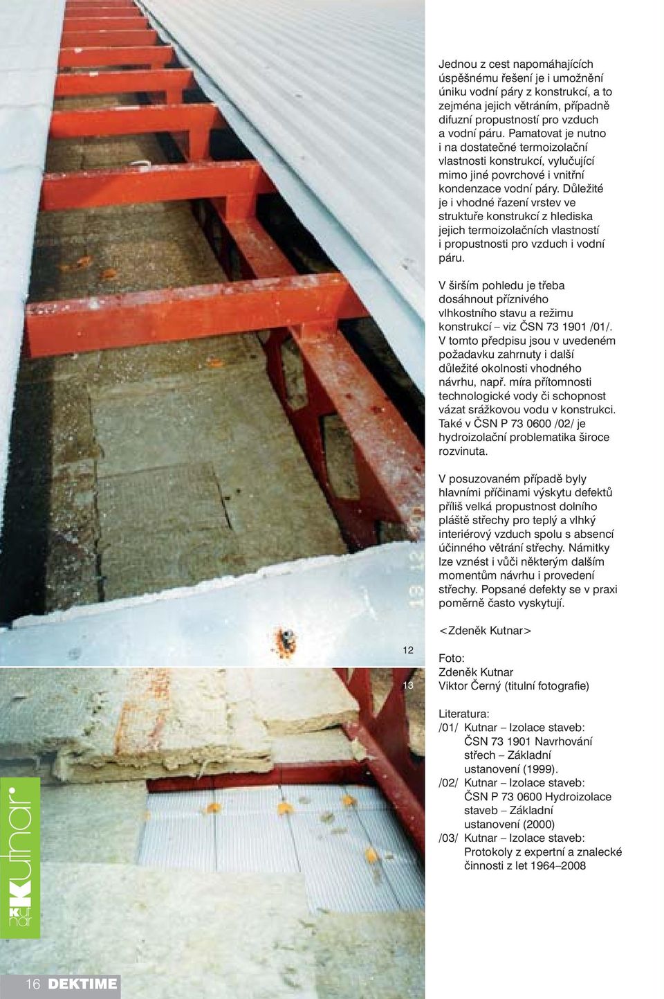 Důležité je i vhodné řazení vrstev ve struktuře konstrukcí z hlediska jejich termoizolačních vlastností i propustnosti pro vzduch i vodní páru.