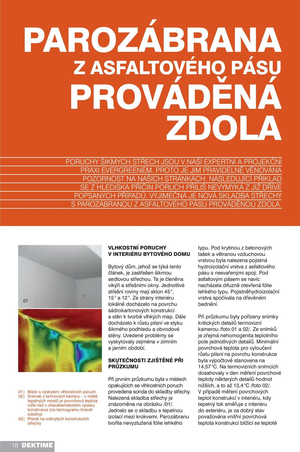 01 02 01 Místo s výskytem vlhkostních poruch 02 Snímek z termovizní kamery v místě tepelných mostů je povrchová teplota nižší než v charakteristickém výseku konstrukce (na termogramu tmavší odstíny)