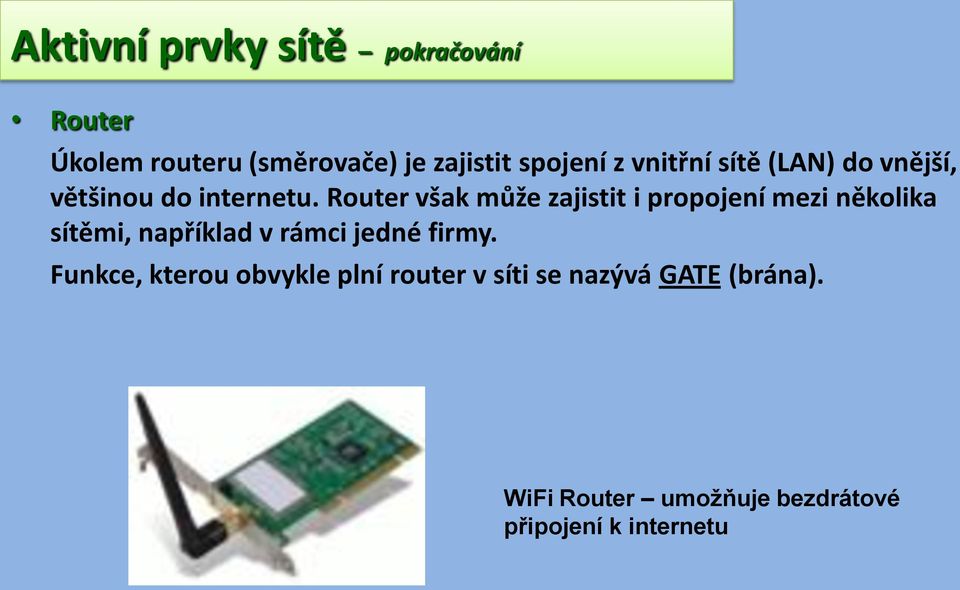 Router však může zajistit i propojení mezi několika sítěmi, například v rámci jedné