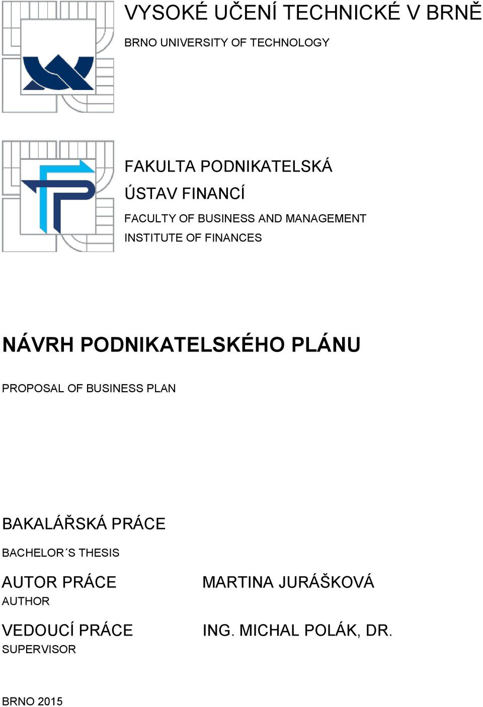 PODNIKATELSKÉHO PLÁNU PROPOSAL OF BUSINESS PLAN BAKALÁŘSKÁ PRÁCE BACHELOR S THESIS