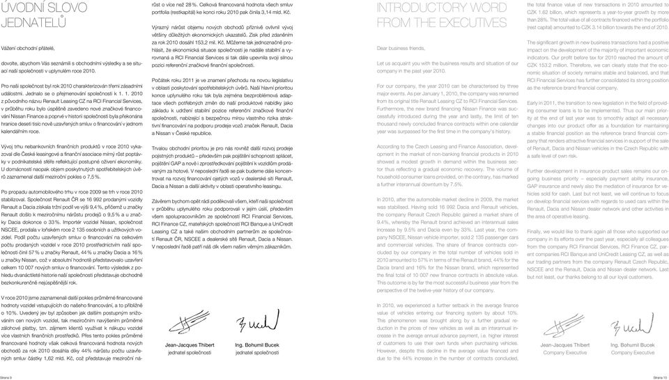 1. 2010 z původního názvu Renault Leasing CZ na RCI Financial Services, v průběhu roku bylo úspěšně zavedeno nové značkové financování Nissan Finance a poprvé v historii společnosti byla překonána