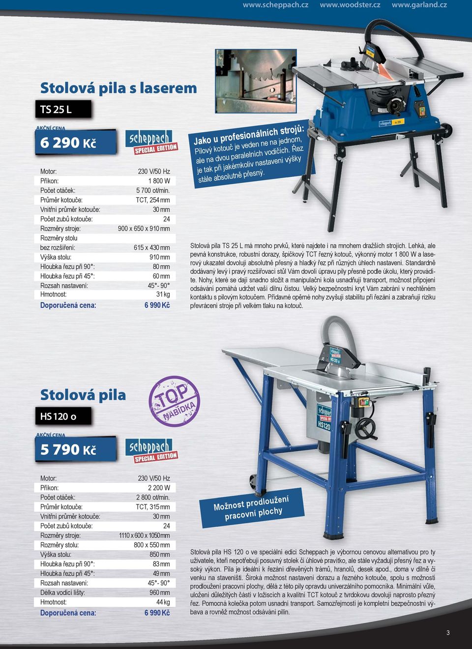 řezu při 45 : 60 mm Rozsah nastavení: 45-90 31 kg 6 990 Kč Jako u profesionálních strojů: Pilový kotouč je veden ne na jednom, ale na dvou paralelních vodičích.