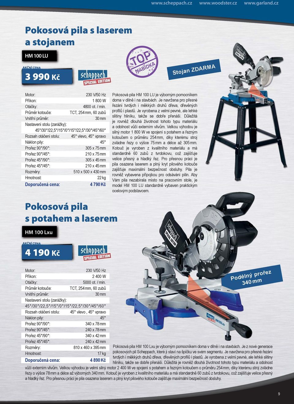 : 305 x 75 mm Prořez 90 /45 : 210 x 75 mm Prořez 45 /90 : 305 x 45 mm Prořez 45 /45 : 210 x 45 mm Rozměry: 510 x 500 x 430 mm 22 kg 4 790 Kč Pokosová pila HM 100 LU je výborným pomocníkem doma v