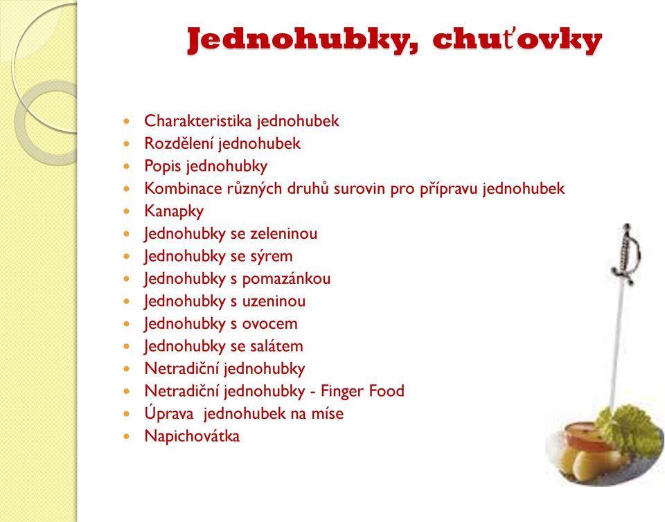 Jednohubky se sýrem Jednohubky s pomazánkou Jednohubky s uzeninou Jednohubky s ovocem