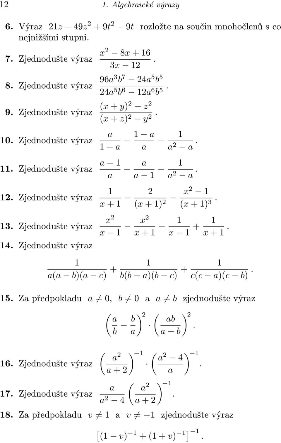 Zjednodušte výraz 3. Zjednodušte výraz 4. Zjednodušte výraz a a a a a 2 a. a a a 2 a. + 2 ( +) 2 2 ( +) 3. 2 2 + + +. a(a b)(a c) + b(b a)(b c) + c(c a)(c b). 5.