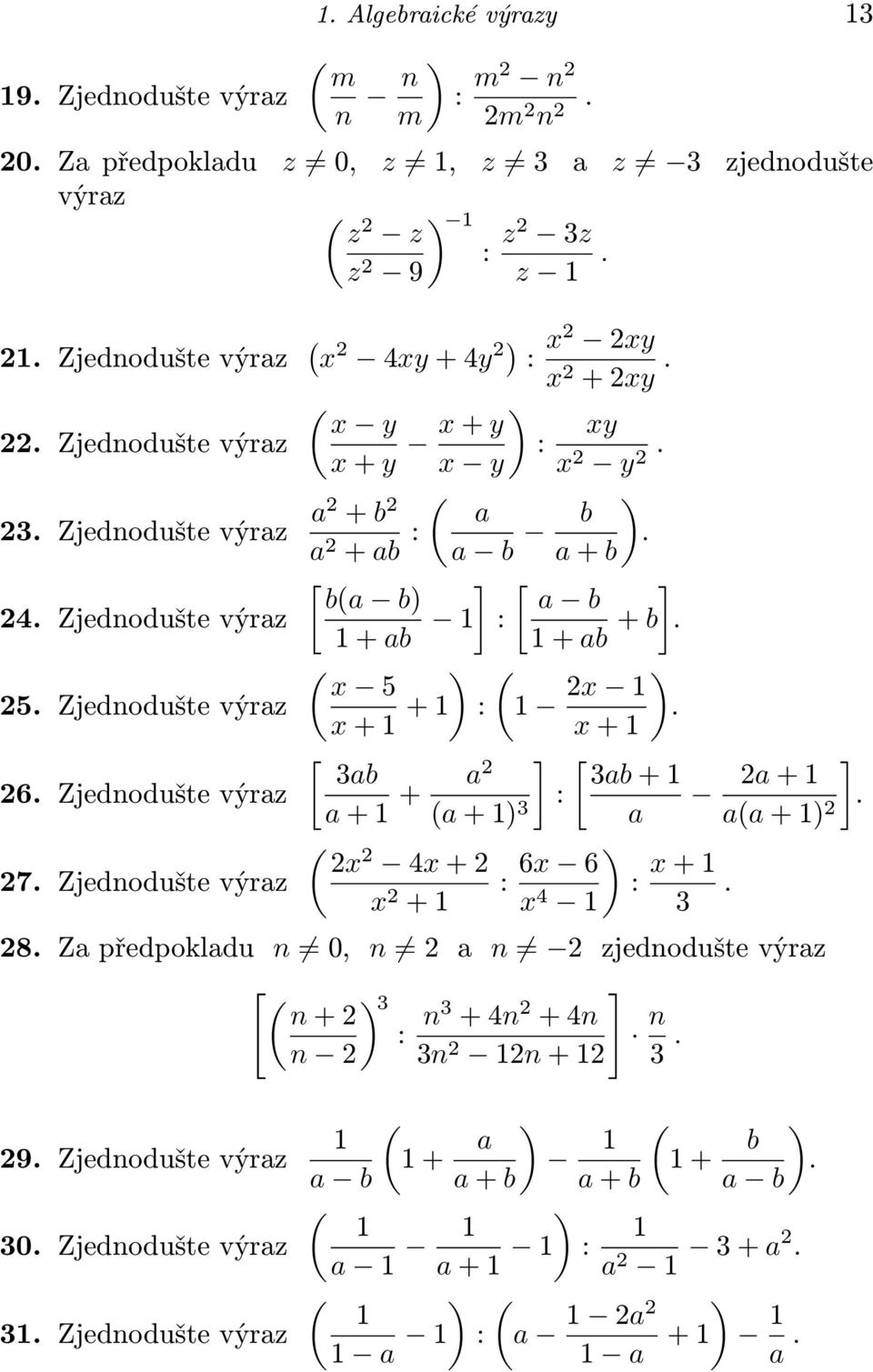 Zjednodušte výraz + + : 2 ). + [ 3ab 26. Zjednodušte výraz a + + a 2 ] [ ] 3ab + 2a + (a +) 3 : a a(a +) 2. ( 2 2 4 +2 27. Zjednodušte výraz 2 : 6 6 ) + 4 : +. 3 28.