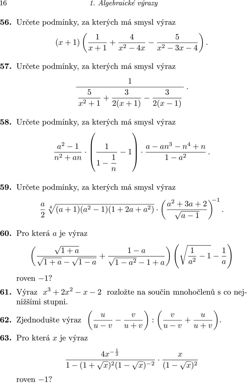 59. Určete podmínky, za kterých má smysl výraz a 2 ( 4 a 2 ) (a + )(a2 )( + 2a + a 2 +3a +2 ). a 60. Pro která a je výraz ( +a +a a + roven?