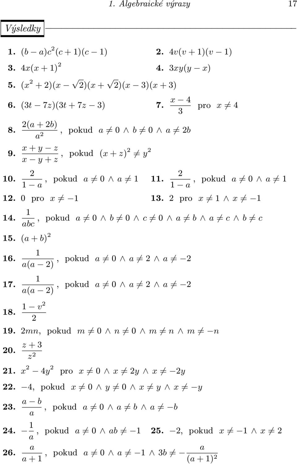 (a + b) 2 6. 7., pokud a 0 a 2 a 2 a(a 2), pokud a 0 a 2 a 2 a(a 2) v 2 8. 2 9. 2mn, pokud m 0 n 0 m n m = n 20. z +3 z 2 2. 2 4y 2 pro = 0 2y 2y 22.