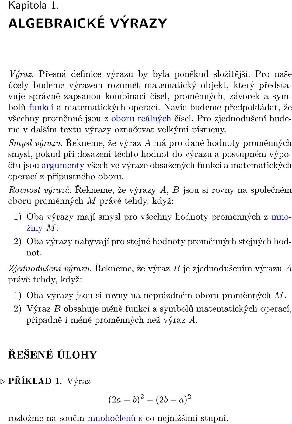 Navíc budeme předpokládat, že všechny proměnné jsou z oboru reálných čísel. Pro zjednodušení budeme v dalším tetu výrazy označovat velkými písmeny. Smysl výrazu.