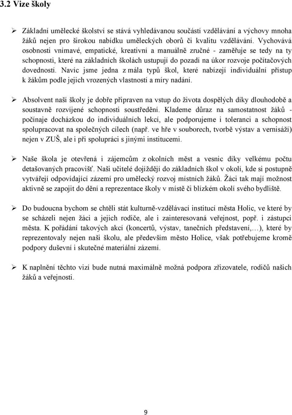 Navíc jsme jedna z mála typů škol, které nabízejí individuální přístup k žákům podle jejich vrozených vlastností a míry nadání.