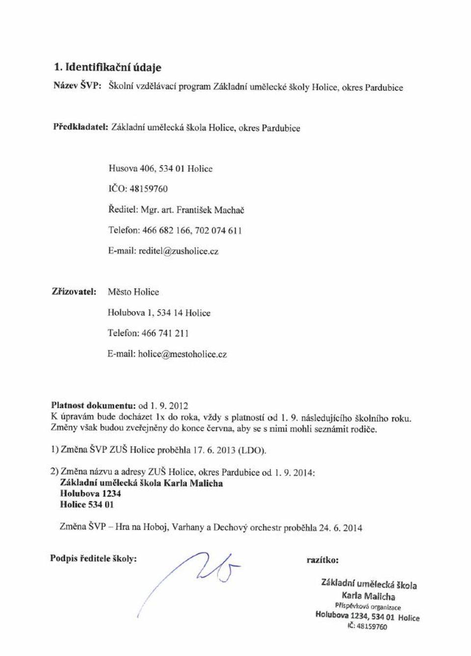 cz Zřizovatel: Město Holice Holubova 1, 534 14 Holice Telefon: 466 741 211 E-mail: holice@mestoholice.cz Platnost dokumentu: od 1. 9.