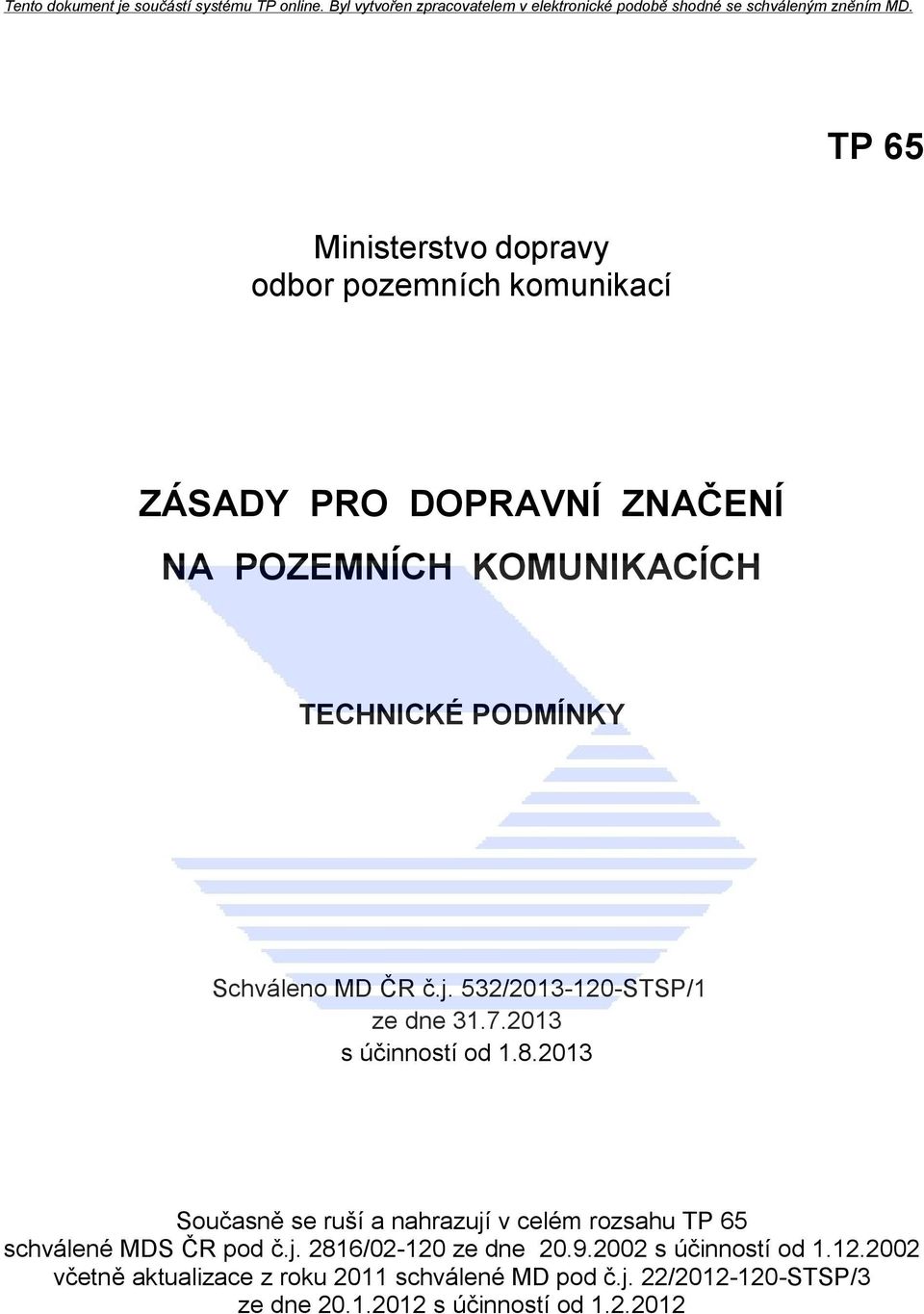 2013 Současně se ruší a nahrazují v celém rozsahu TP 65 schválené MDS ČR pod č.j. 2816/02-120 ze dne 20.9.