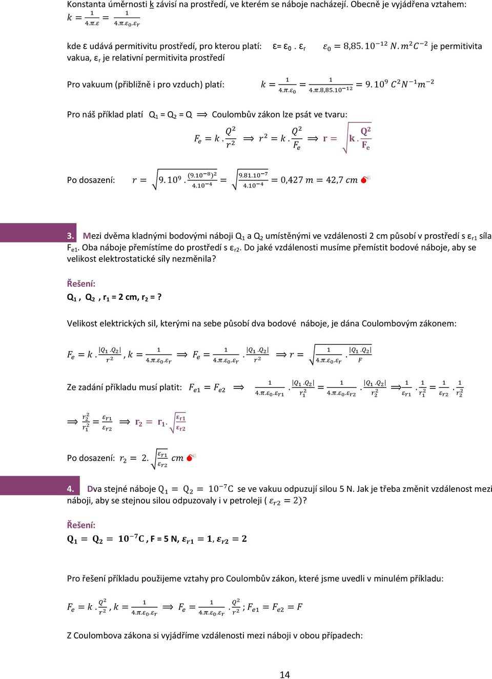 Q r r = k. Q F e r = k. Q F e Po dosazení: r = 9. 0 9. (9.0 8 ) 4.0 4 = 9.8.0 7 4.0 4 = 0,47 m = 4,7 cm 3.