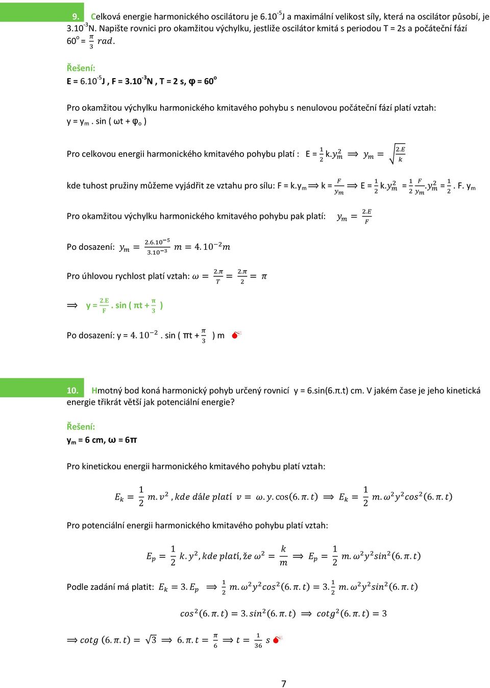 0-3 N, T = s, φ = 60 o Pro okamžitou výchylku harmonického kmitavého pohybu s nenulovou počáteční fází platí vztah: y = y m.