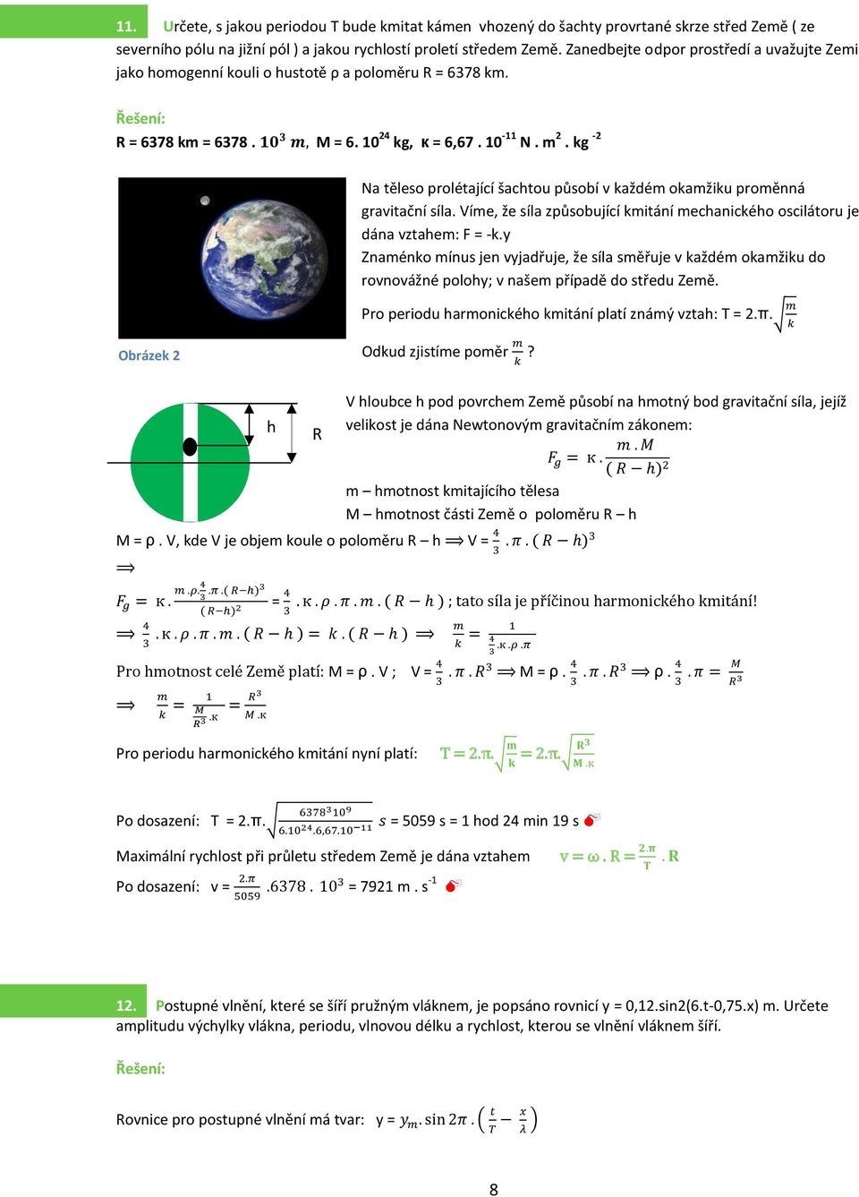 M = 6. 0 4 kg, к = 6,67. 0 - N. m. kg - Na těleso prolétající šachtou působí v každém okamžiku proměnná gravitační síla.