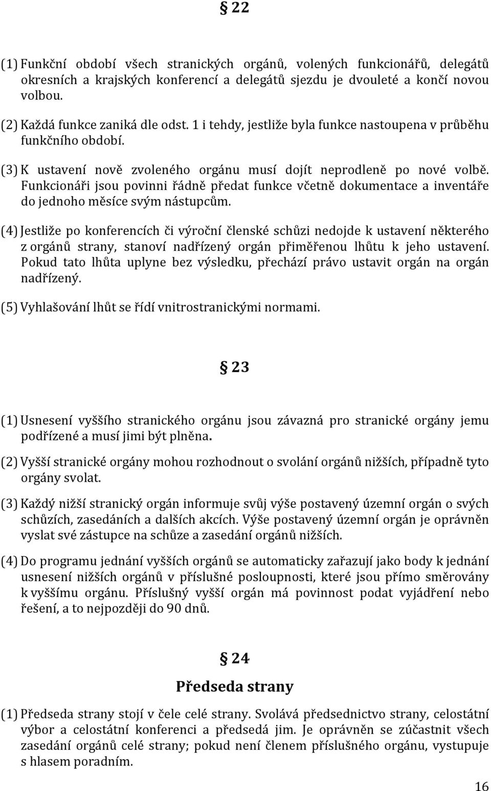 Funkcionáři jsou povinni řádně předat funkce včetně dokumentace a inventáře do jednoho měsíce svým nástupcům.