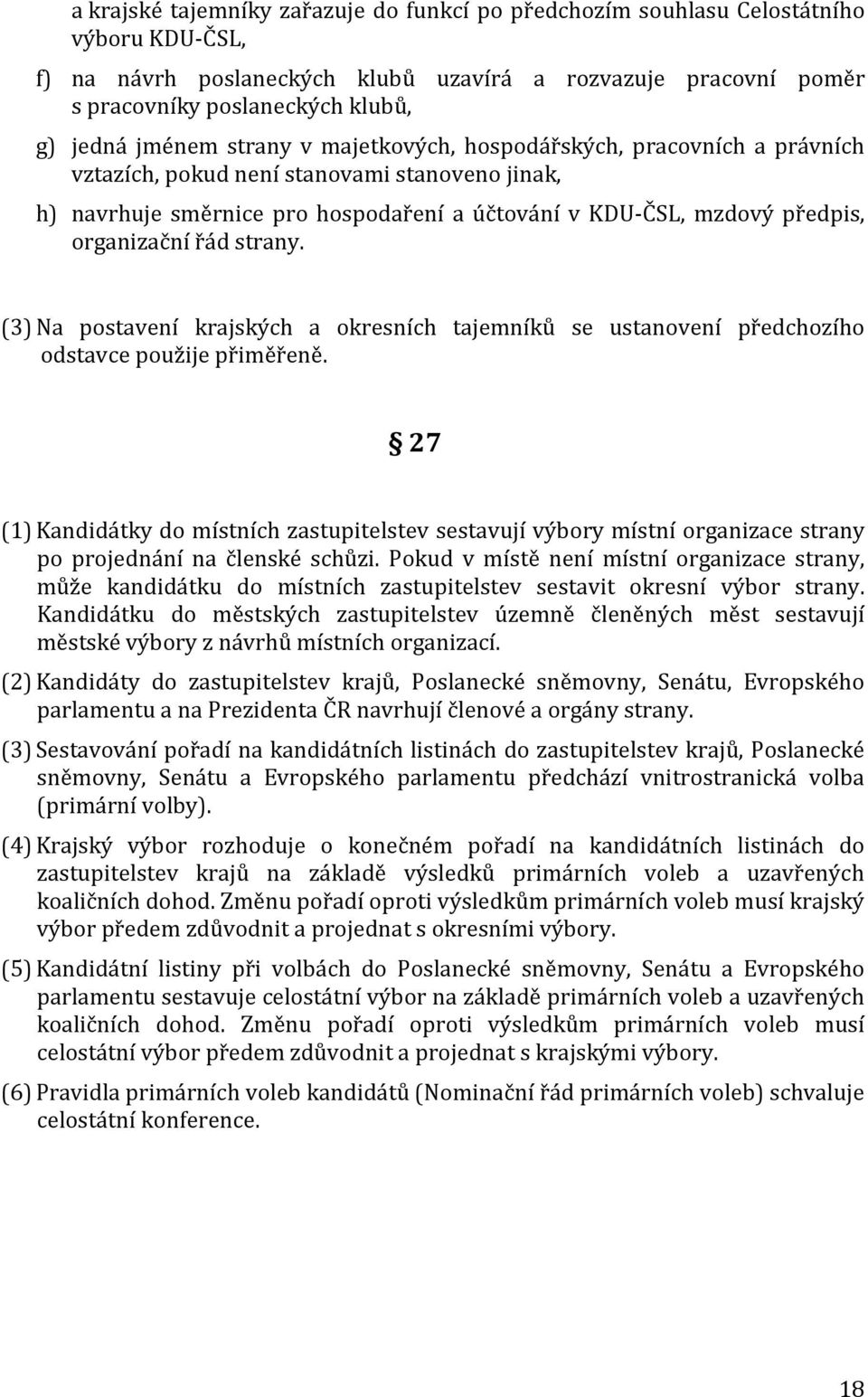 organizační řád strany. (3) Na postavení krajských a okresních tajemníků se ustanovení předchozího odstavce použije přiměřeně.