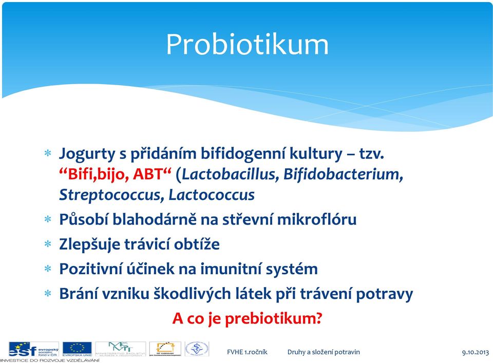 Působí blahodárně na střevní mikroflóru Zlepšuje trávicí obtíže Pozitivní