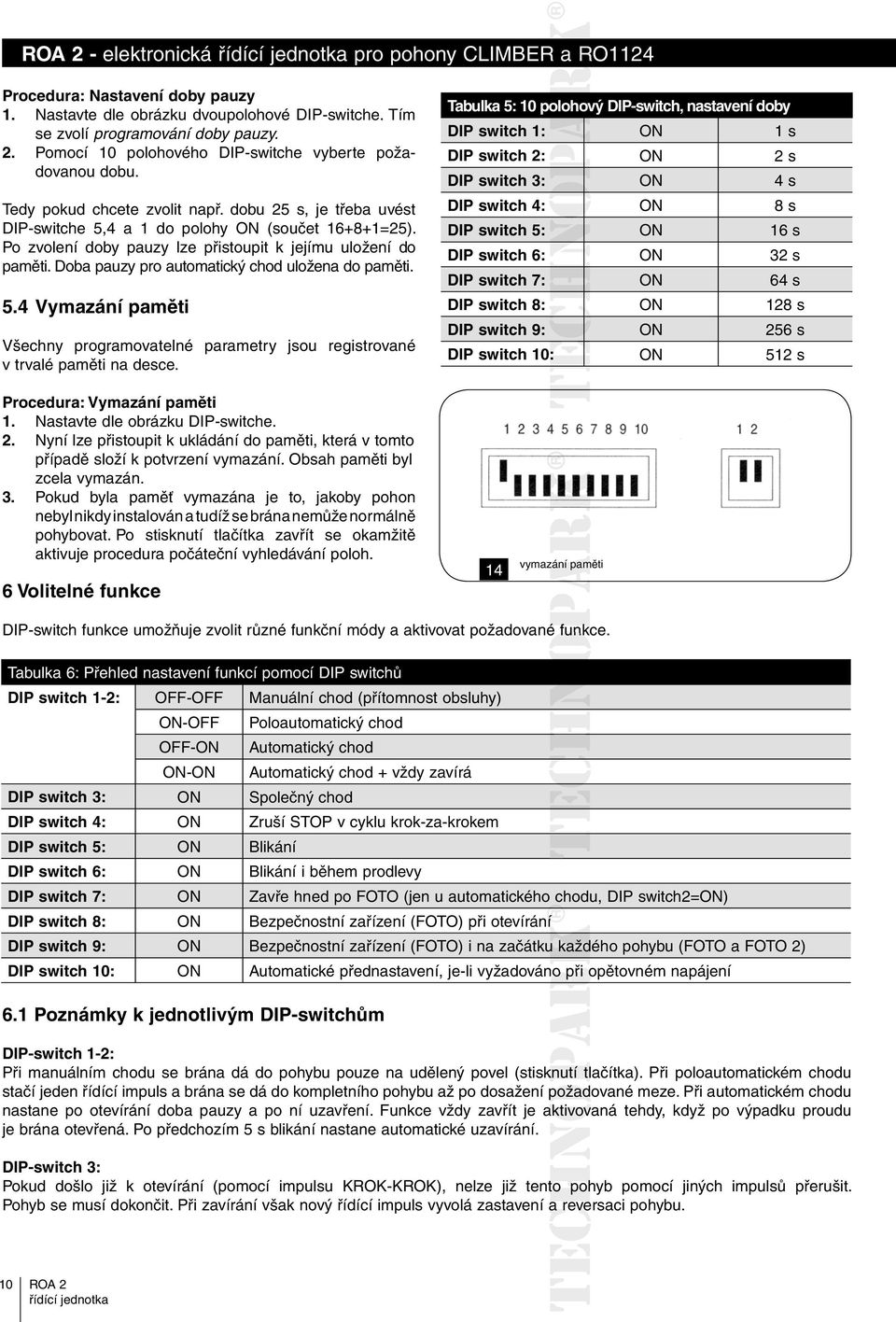 Doba pauzy pro automatický chod uložena do paměti. 5.4 Vymazání paměti Všechny programovatelné parametry jsou registrované v trvalé paměti na desce.