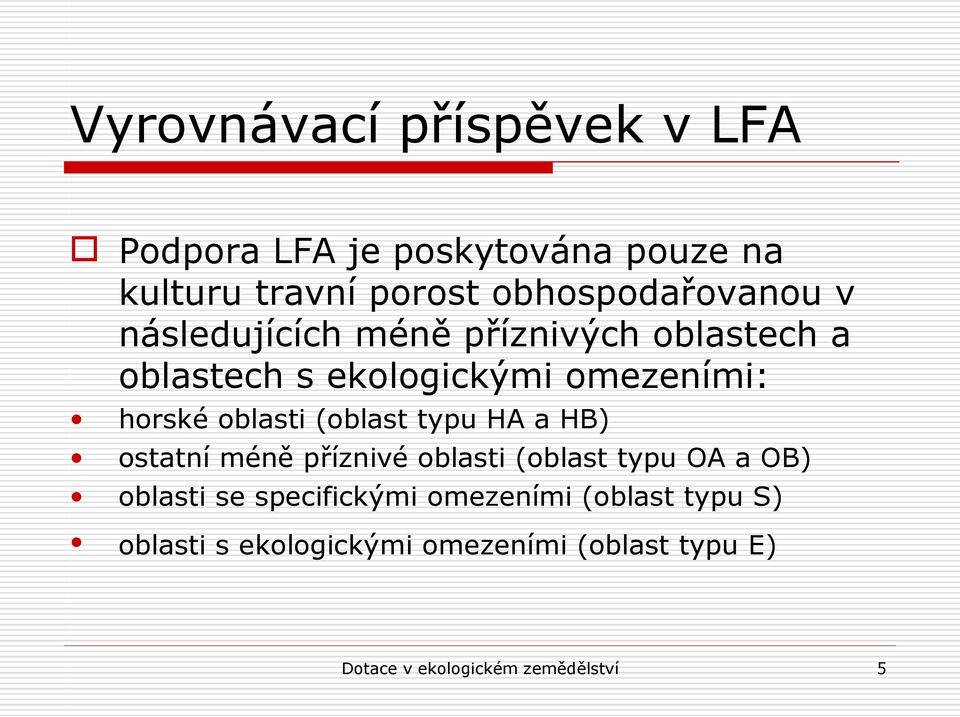 horské oblasti (oblast typu HA a HB) ostatní méně příznivé oblasti (oblast typu OA a OB) oblasti se