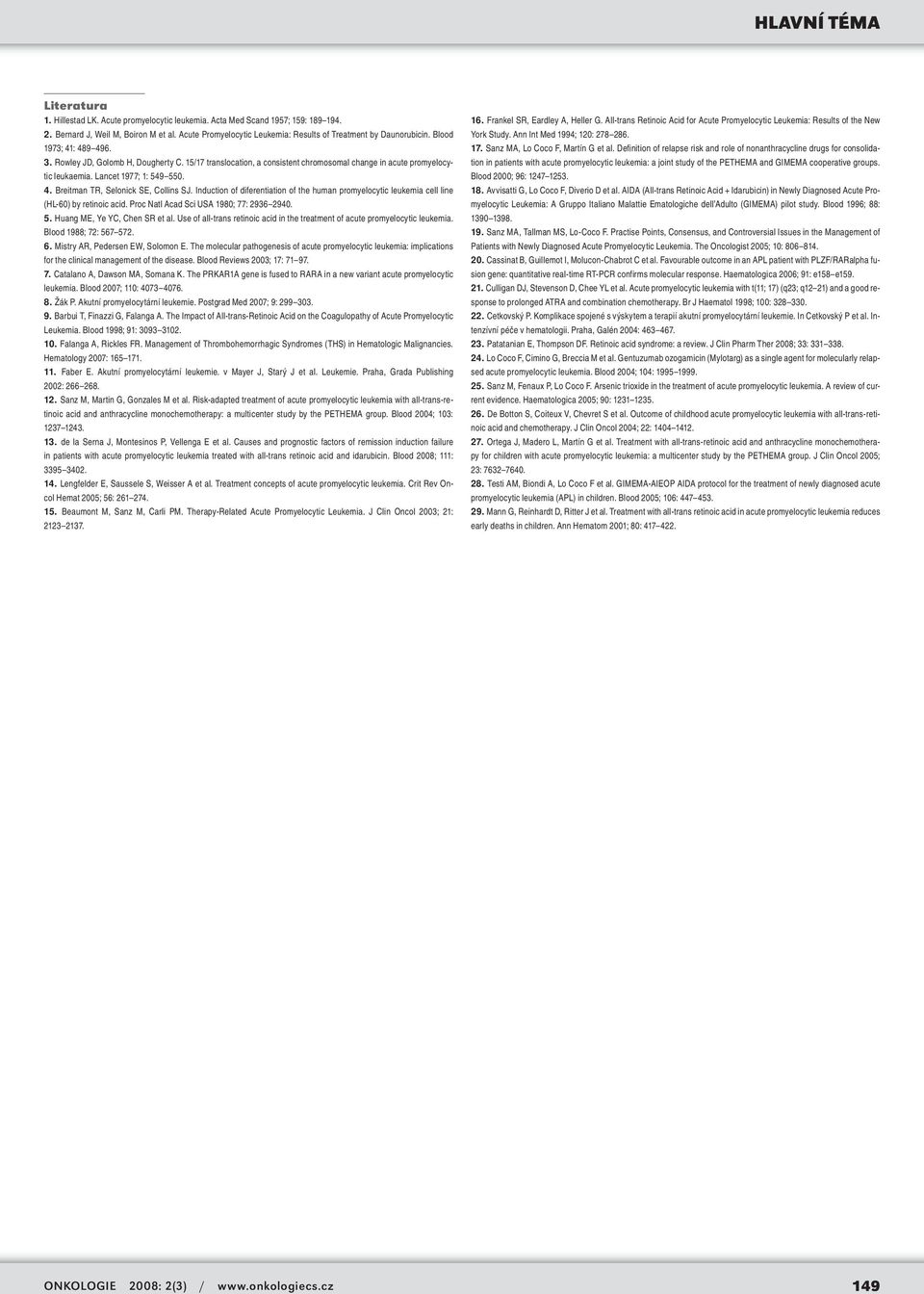 Induction of diferentiation of the human promyelocytic leukemia cell line (HL-60) by retinoic acid. Proc Natl Acad Sci USA 1980; 77: 2936 2940. 5. Huang ME, Ye YC, Chen SR et al.