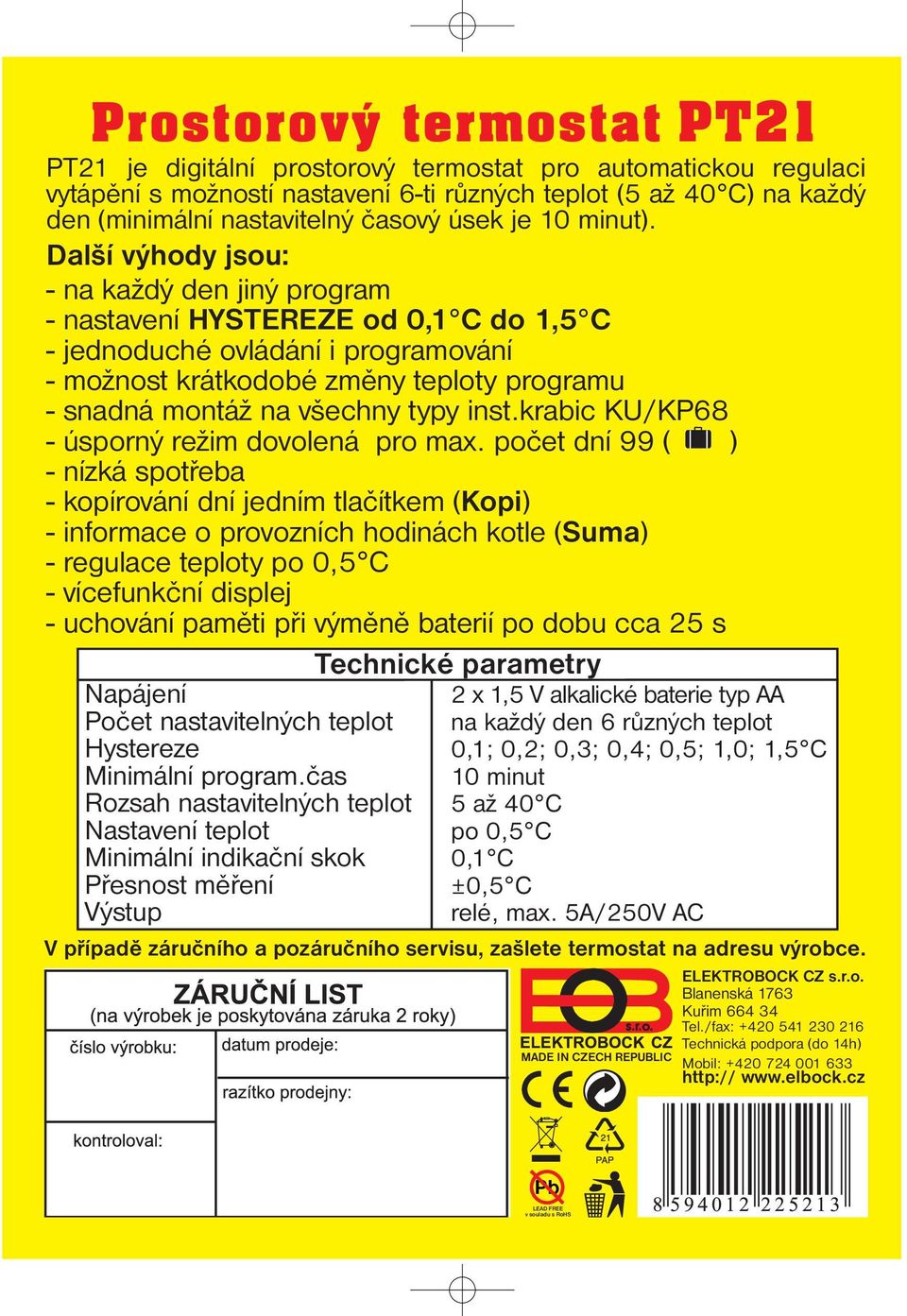 Další výhody jsou: - na každý den jiný program - nastavení HYSTEREZE od 0,1 C do 1,5 C - jednoduché ovládání i programování - možnost krátkodobé změny teploty programu - snadná montáž na všechny typy