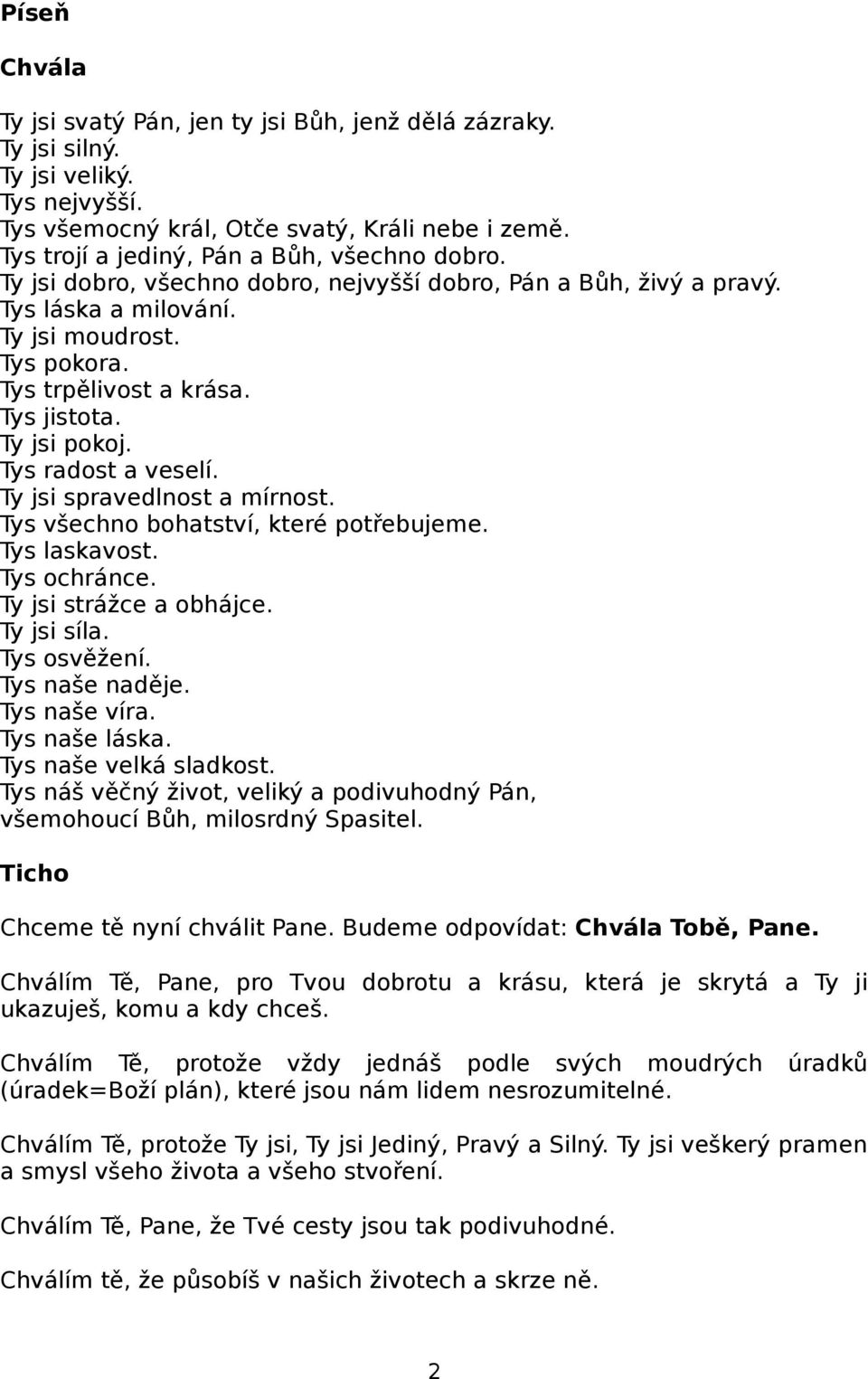 Ty jsi spravedlnost a mírnost. Tys všechno bohatství, které potřebujeme. Tys laskavost. Tys ochránce. Ty jsi strážce a obhájce. Ty jsi síla. Tys osvěžení. Tys naše naděje. Tys naše víra.