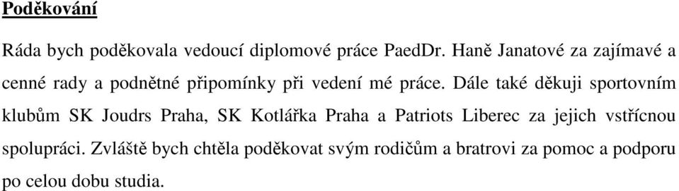 Dále také děkuji sportovním klubům SK Joudrs Praha, SK Kotlářka Praha a Patriots Liberec