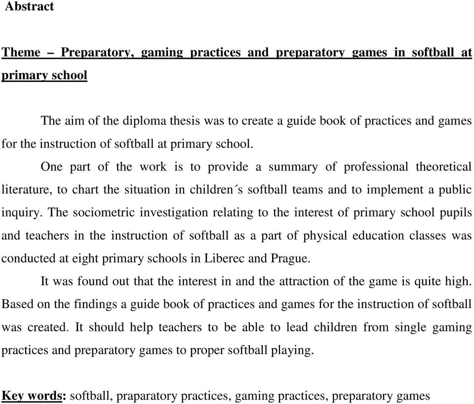 The sociometric investigation relating to the interest of primary school pupils and teachers in the instruction of softball as a part of physical education classes was conducted at eight primary