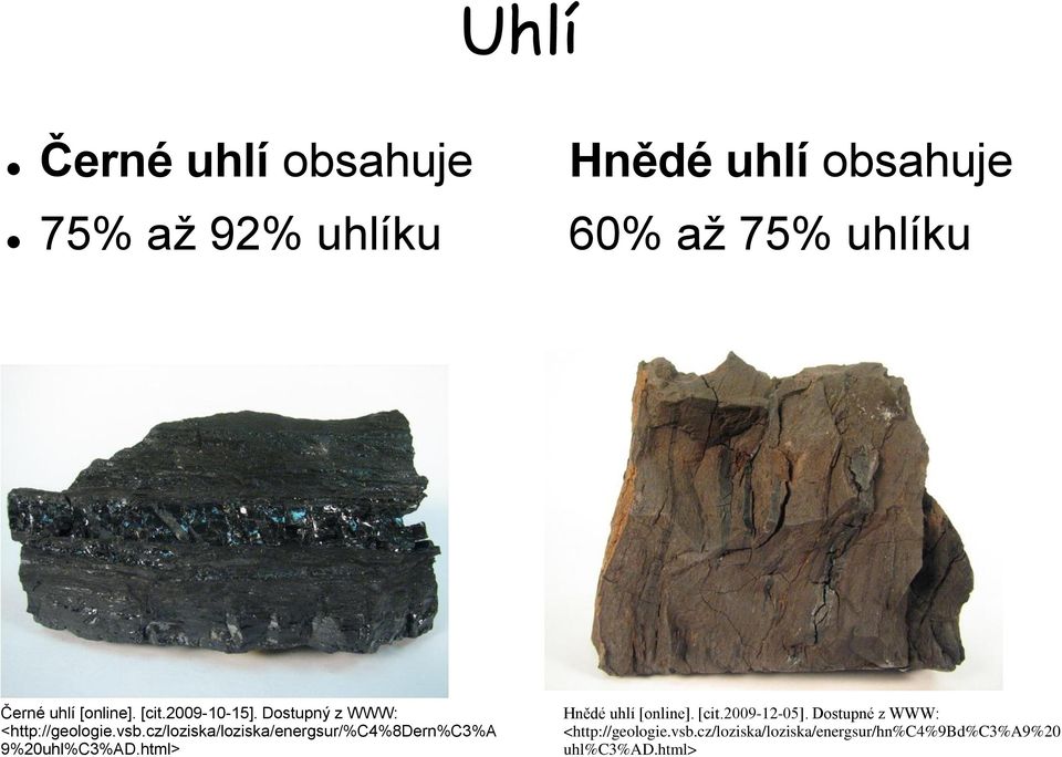 cz/loziska/loziska/energsur/%c4%8dern%c3%a 9%20uhl%C3%AD.html> Hnědé uhlí [online]. [cit.