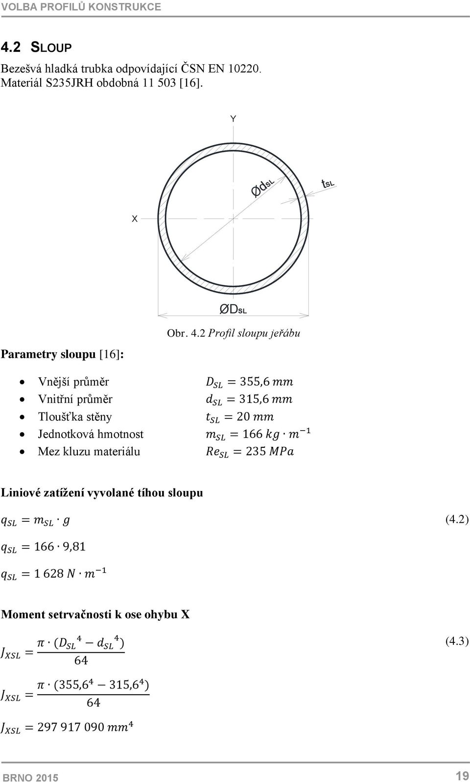 2 Profil sloupu jeřábu Parametry sloupu [16]: Vnější průměr Vnitřní průměr Tloušťka stěny