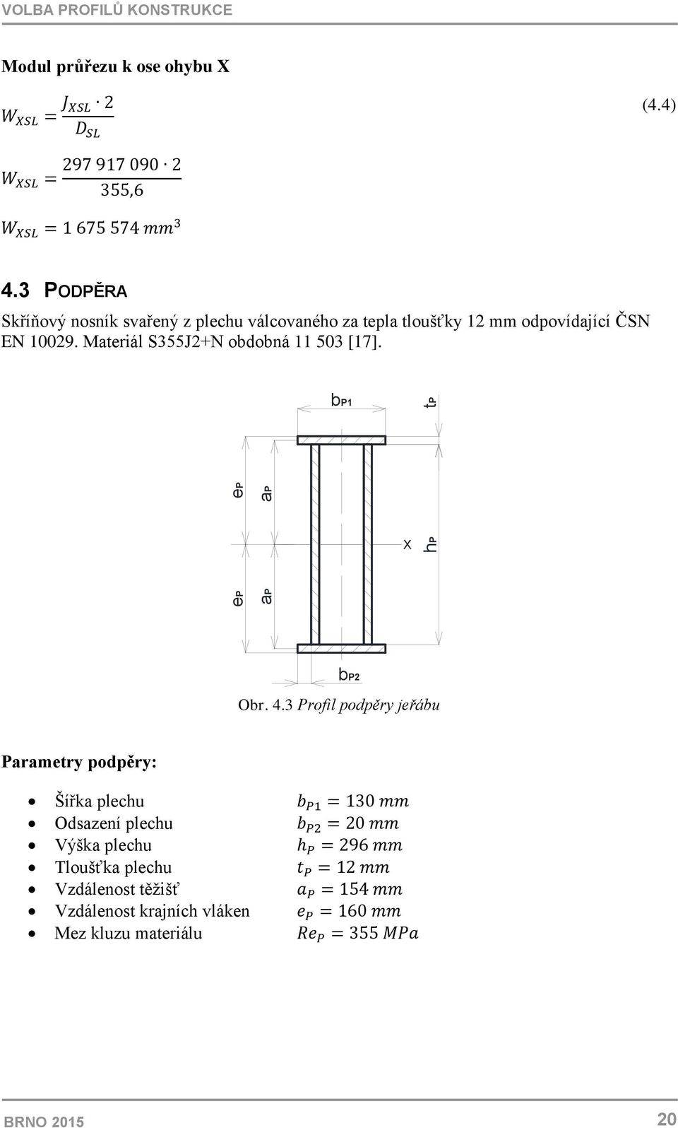 Materiál S355J2+N obdobná 11 503 [17]. ep ap bp1 X hp tp ep ap bp2 Obr. 4.