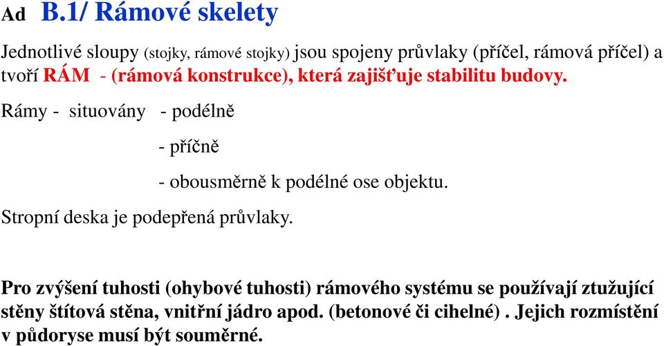 Rámy - situovány - podélně - příčně Stropní deska je podepřená průvlaky. - obousměrně k podélné ose objektu.