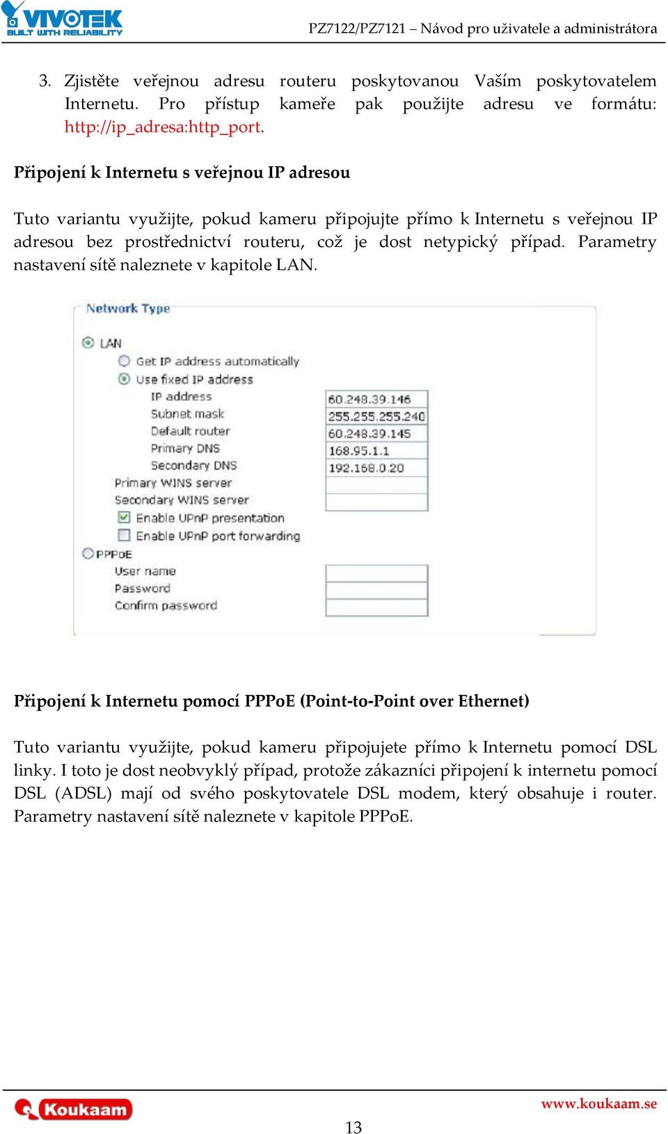 Parametry nastavení sítě naleznete v kapitole LAN.