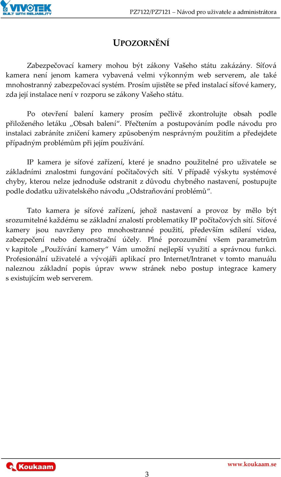 Po otevření balení kamery prosím pečlivě zkontrolujte obsah podle přiloženého let{ku Obsah balení.